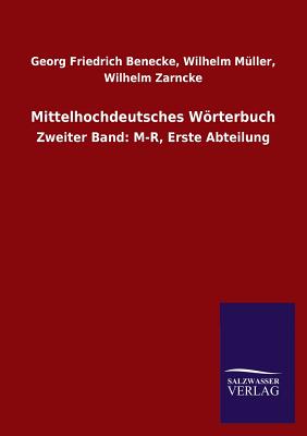 Mittelhochdeutsches Worterbuch - Benecke, Wilhelm, and Zarncke, Wilhelm, and M?ller, Georg Friedrich