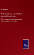 Mittheilungen aus Justus Perthes' geographischer Anstalt: ber wichtige neue Erforschungen auf dem Gesammtgebiete der Geographie