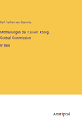 Mittheilungen der Kaiserl. Knigl. Central-Commission: IV. Band