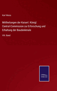 Mittheilungen der Kaiserl. Knigl. Central-Commission zur Erforschung und Erhaltung der Baudenkmale: VIII. Band