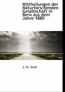 Mittheilungen Der Naturforschenden Gesellschaft in Bern Aus Dem Jahre 1885, Vol. 2: Nr. 1119-1132 (Classic Reprint)