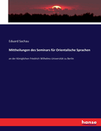 Mittheilungen des Seminars fr Orientalische Sprachen: an der Kniglichen Friedrich Wilhelms-Universitt zu Berlin