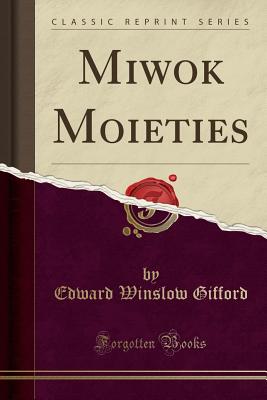 Miwok Moieties (Classic Reprint) - Gifford, Edward Winslow