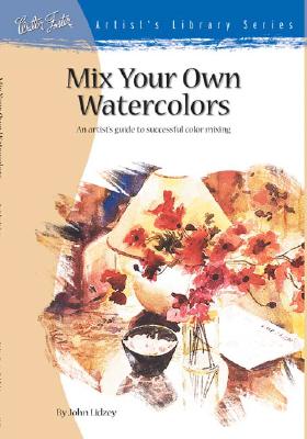 Mix Your Own Watercolors (AL27) - Lidzey, John