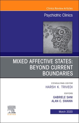 Mixed Affective States: Beyond Current Boundaries, An Issue of Psychiatric Clinics of North America - Swann, Alan C. (Editor), and Sani, Gabriele (Editor)