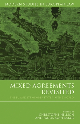 Mixed Agreements Revisited: The EU and Its Member States in the World - Hillion, Christophe (Editor), and Koutrakos, Panos (Editor)