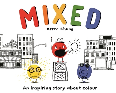 Mixed: An Inspiring Story About Colour - Chung, Arree
