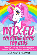 Mixed Coloring Book for Kids: Beautiful coloring book with amazing fantasy figures and much more all for you