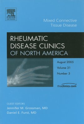 Mixed Connective Tissue Disease, an Issue of Rheumatic Disease Clinics: Volume 31-3 - Furst, Daniel, MD, and Grossman, Jennifer, MD