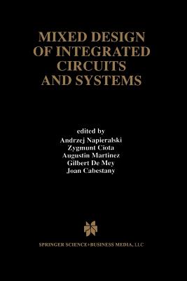 Mixed Design of Integrated Circuits and Systems - Napieralski, Andrzej (Editor), and Ciota, Zygmunt (Editor), and Martinez, Augustin (Editor)