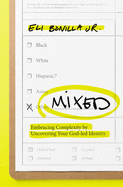 Mixed: Embracing Complexity by Uncovering Your God-Led Identity