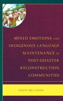 Mixed Emotions and Indigenous Language Maintenance in Post-Disaster Reconstruction Communities - Chen, Chun-Mei