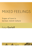 Mixed Feelings: Tropes of Love in German Jewish Culture