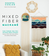 Mixed Fiber Macram: Create Handmade Home Dcor with Unique, Modern Techniques Featuring Colorful Wool Roving, Ribbons, Cords, Raffia and Rattan Baskets