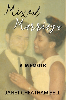 Mixed Marriage: A Memoir - Bell, Janet Cheatham
