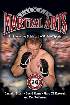 Mixed Martial Arts: An Interactive Guide to the World of Sports - Brush, Daniel J, and Horne, David, and Maxwell, Marc Cb