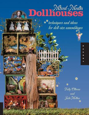 Mixed-Media Dollhouses: Techniques and Ideas for Doll-Size Assemblages - Oliveau, Tally, and Molina, Julie