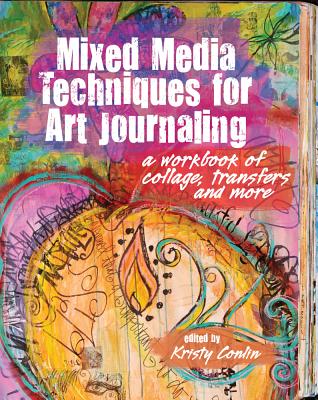 Mixed Media Techniques for Art Journaling: A Workbook of Collage, Transfers and More - Conlin, Kristy (Editor)