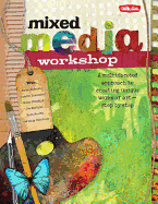 Mixed Media Workshop: A Multifaceted Approach to Creating Unique Works of Art-Step by Step