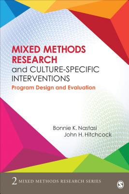 Mixed Methods Research and Culture-Specific Interventions: Program Design and Evaluation - Nastasi, Bonnie, and Hitchcock, John