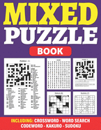 Mixed Puzzle Book: An Adult Activity Book For Fun And Relaxation With 200+ Popular Puzzles Sudoku, Word Search, Crossword, Kakuro, Codeword With Solutions