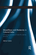 Mixed-race and Modernity in Colonial India: Changing Concepts of Hybridity Across Empires