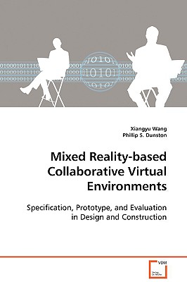 Mixed Reality-based Collaborative Virtual Environments - Wang, Xiangyu, and Dunston, Phillip S