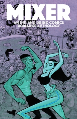 Mixer: An Ink and Drink Comics Romance Anthology - Green, Jason (Editor), and Higgins, Steve (Editor), and Ruiz, Carlos Gabriel (Editor)