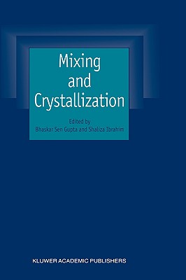 Mixing and Crystallization: Selected Papers from the International Conference on Mixing and Crystallization Held at Tioman Island, Malaysia in April 1998 - Gupta, Bhaskar Sen (Editor), and Ibrahim, Shaliza (Editor)