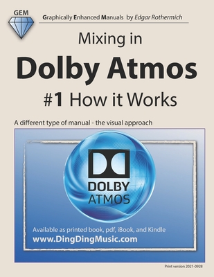 Mixing in Dolby Atmos - #1 How it Works: A different type of manual - the visual approach - Rothermich, Edgar