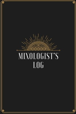Mixologist's Log: Blank Journal Mixed Drinks and Cocktail Recipe Book, Mixology Notebook Record To Write & Fill In, Organize & Reference, 6 x9, 110 Pages - Editions, Mixology