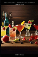 Mixology Madness: A Guide to Planning the Perfect Cocktail Party