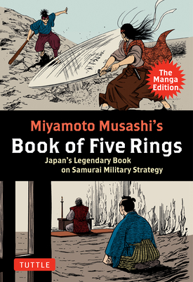 Miyamoto Musashi's Book of Five Rings: The Manga Edition: Japan's Legendary Book on Samurai Military Strategy - Musashi, Miyamoto, and Kondo, Koji (Adapted by), and Itoh, Makiko (Translated by)