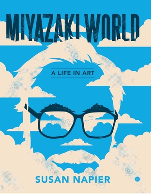 Miyazakiworld: A Life in Art - Napier, Susan