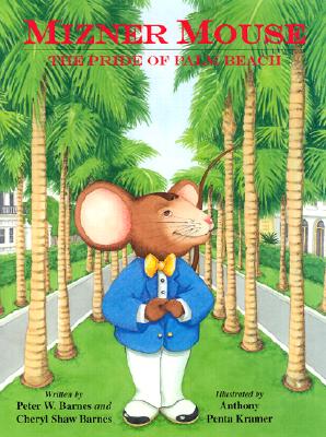 Mizner Mouse: The Pride of Palm Beach - Barnes, Peter W, and Barnes, Cheryl Shaw