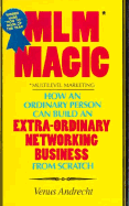 MLM Magic: Multilevel Marketing How an Ordinary Person Can Build an Extra-Ordinary Networking... - Andrecht, Venus, and Andrecht, Summer (Editor), and Boe, Ann (Designer)