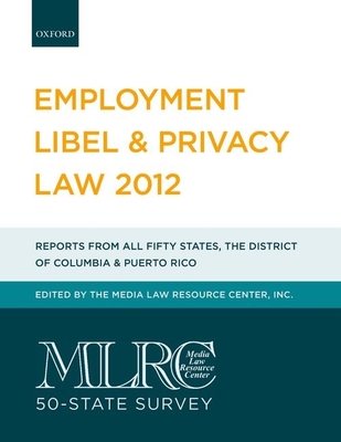 Mlrc 50-State Survey: Employment Libel & Privacy Law 2012 - The Media Law Resource Center Inc