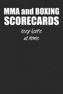 MMA and Boxing Scorecards: For Fight Fans to Keep Score at Home or To Use at the Gym or Arena to Score Fights
