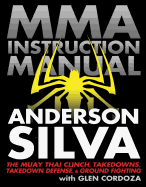 MMA Instruction Manual: The Muay Thai Clinch, Takedowns, Takedown Defense, & Ground Fighting