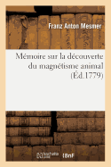 Mmoire Sur La Dcouverte Du Magntisme Animal, (d.1779)
