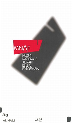 MNAF: Museo Nazionale Alinari Della Fotografia - Maffioli, Monica (Editor)