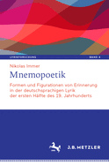 Mnemopoetik: Formen Und Figurationen Von Erinnerung in Der Deutschsprachigen Lyrik Der Ersten Hlfte Des 19. Jahrhunderts
