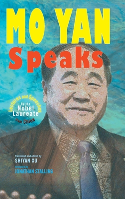 Mo Yan Speaks: Lectures and Speeches by the Nobel Laureate from China - Yan, Mo, and Xu, Shiyan (Translated by)