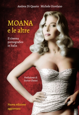 Moana e le altre: il cinema pornografico in Italia - Giordano, Michele, and Ghezzi, Enrico (Preface by), and Di Quarto, Andrea