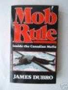 Mob rule : inside the Canadian mafia - Dubro, James