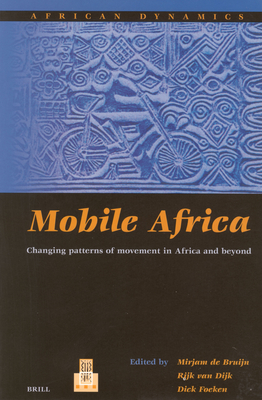 Mobile Africa: Changing Patterns of Movement in Africa and Beyond - Van Dijk, Rijk (Editor), and Foeken, Dick (Editor), and de Bruijn, Mirjam (Editor)