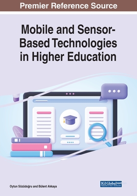 Mobile and Sensor-Based Technologies in Higher Education - Szdogru, Oytun (Editor), and Akkaya, Blent (Editor)