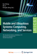 Mobile and Ubiquitous Systems: Computing, Networking, and Services: 9th International Conference, Mobiquitous 2012, Beijing, China, December 12-14, 2012. Revised Selected Papers - Zheng, Kan (Editor), and Li, Mo (Editor), and Jiang, Hongbo (Editor)