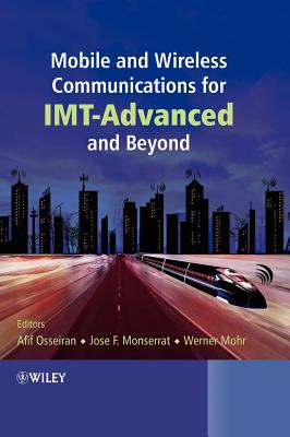 Mobile and Wireless Communications for IMT-Advanced and Beyond - Osseiran, Afif (Editor), and Monserrat, Jose F. (Editor), and Mohr, Werner (Editor)