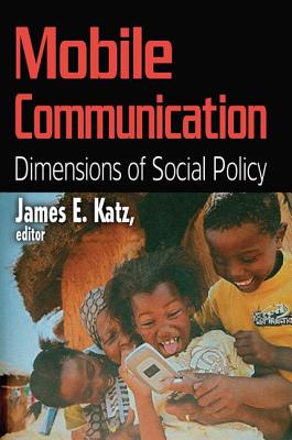 Mobile Communication: Dimensions of Social Policy - Katz, James E.